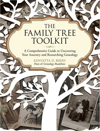 The Family Tree Toolkit: A Comprehensive Guide to Uncovering Your Ancestry and Researching Genealogy